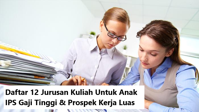 Daftar 12 Jurusan Kuliah Untuk Anak IPS Gaji Tinggi & Prospek Kerja Luas