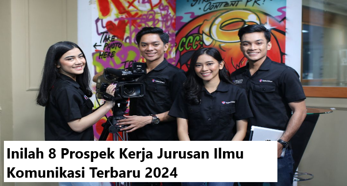 Inilah 8 Prospek Kerja Jurusan Ilmu Komunikasi Terbaru 2024