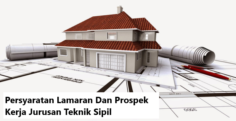 Persyaratan Lamaran Dan Prospek Kerja Jurusan Teknik Sipil